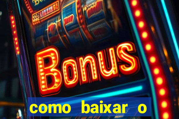 como baixar o aplicativo estrela bet